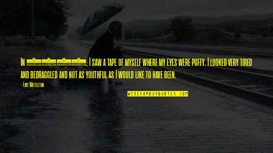 I Looked Into Your Eyes Quotes By Faye Wattleton: In 1985, I saw a tape of myself I Looked Into Your Eyes Quotes By Faye Wattleton: In 1985, I saw a tape of myself