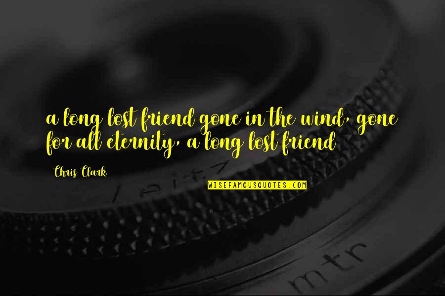 I Lost A Best Friend Quotes By Chris Clark: a long lost friend gone in the wind,