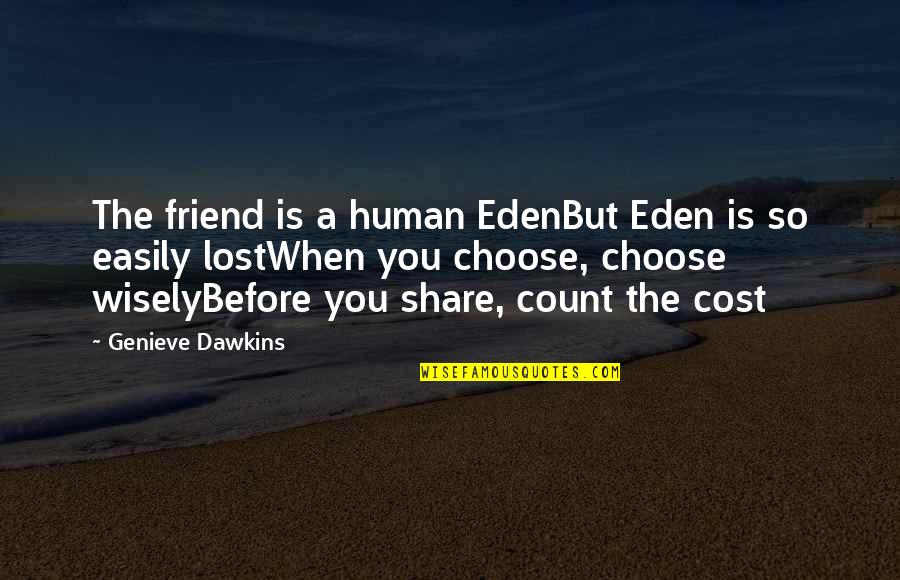 I Lost A Best Friend Quotes By Genieve Dawkins: The friend is a human EdenBut Eden is I Lost A Best Friend Quotes By Genieve Dawkins: The friend is a human EdenBut Eden is