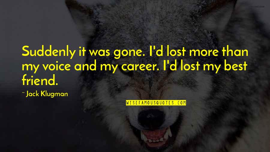 I Lost A Best Friend Quotes By Jack Klugman: Suddenly it was gone. I'd lost more than I Lost A Best Friend Quotes By Jack Klugman: Suddenly it was gone. I'd lost more than