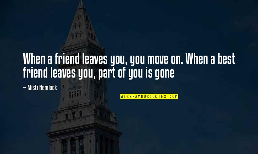 I Lost A Best Friend Quotes By Misti Hemlock: When a friend leaves you, you move on. I Lost A Best Friend Quotes By Misti Hemlock: When a friend leaves you, you move on.