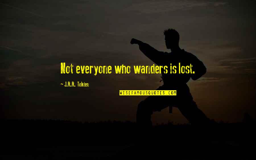 I Lost Everyone Quotes By J.R.R. Tolkien: Not everyone who wanders is lost.