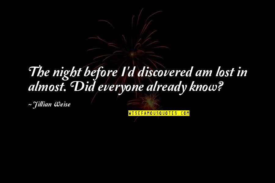 I Lost Everyone Quotes By Jillian Weise: The night before I'd discovered am lost in