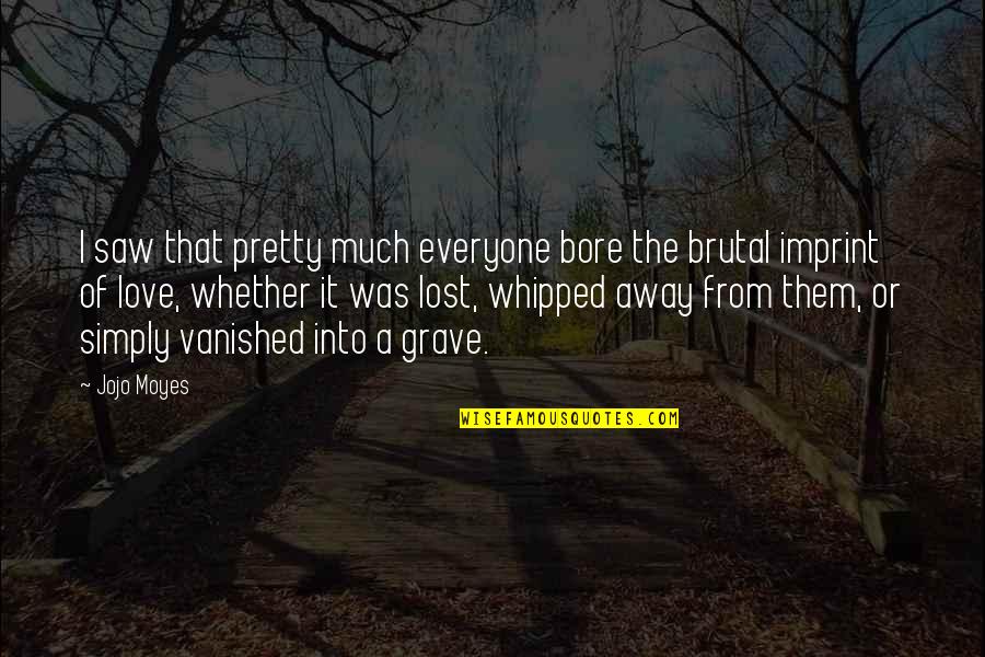 I Lost Everyone Quotes By Jojo Moyes: I saw that pretty much everyone bore the I Lost Everyone Quotes By Jojo Moyes: I saw that pretty much everyone bore the
