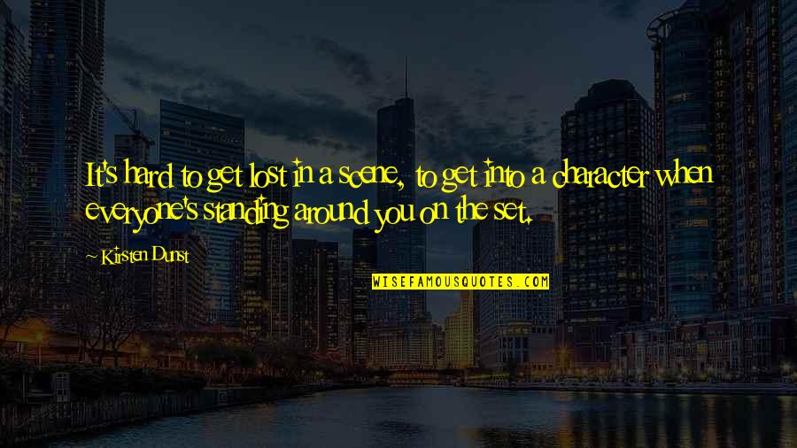 I Lost Everyone Quotes By Kirsten Dunst: It's hard to get lost in a scene, I Lost Everyone Quotes By Kirsten Dunst: It's hard to get lost in a scene,