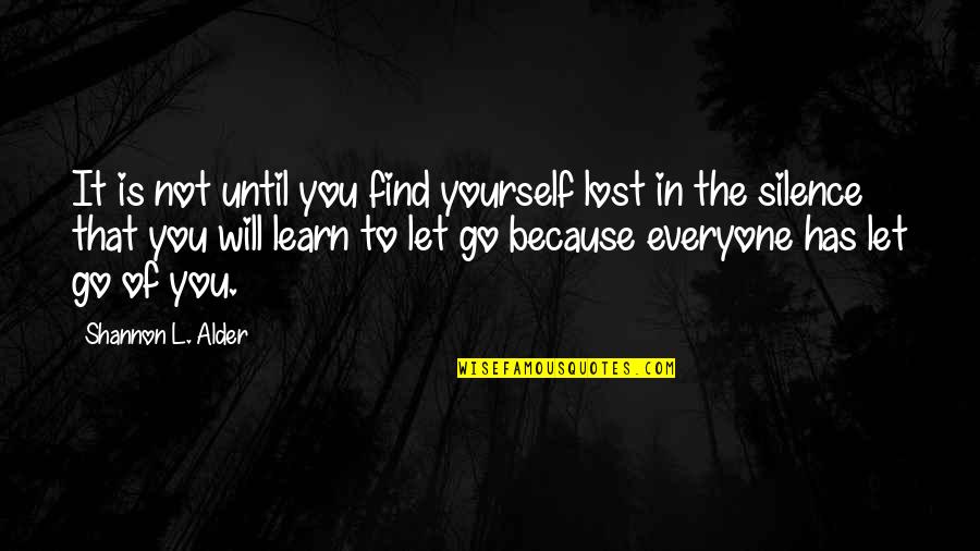 I Lost Everyone Quotes By Shannon L. Alder: It is not until you find yourself lost I Lost Everyone Quotes By Shannon L. Alder: It is not until you find yourself lost