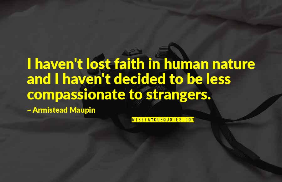 I Lost Faith Quotes By Armistead Maupin: I haven't lost faith in human nature and