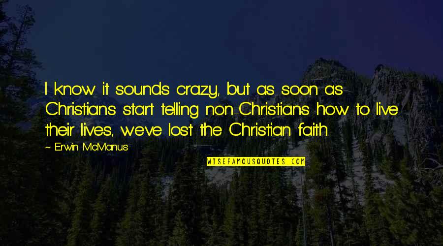 I Lost Faith Quotes By Erwin McManus: I know it sounds crazy, but as soon