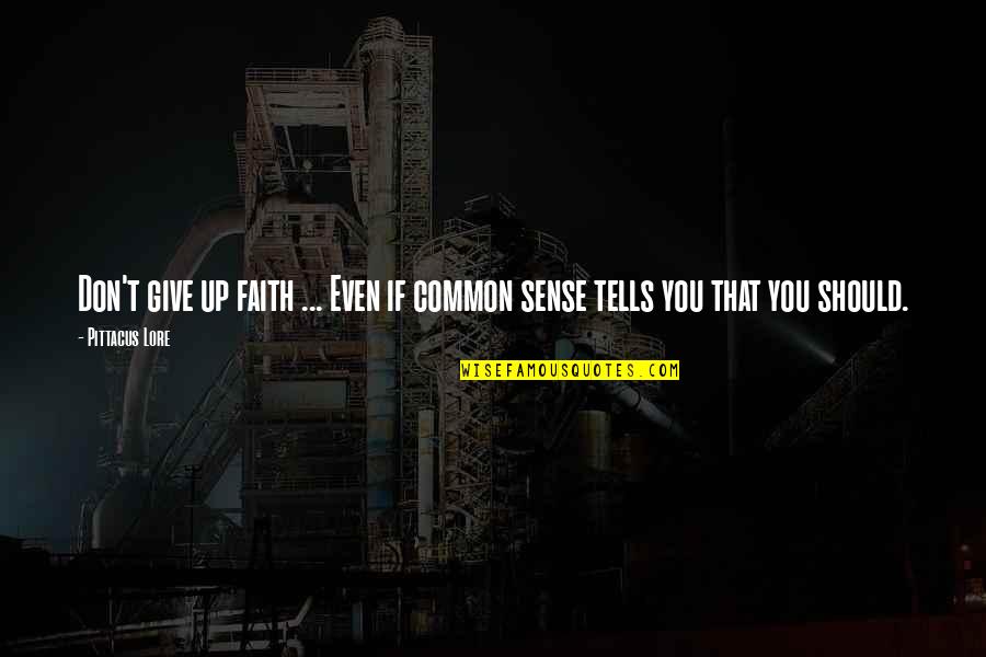 I Lost Faith Quotes By Pittacus Lore: Don't give up faith ... Even if common