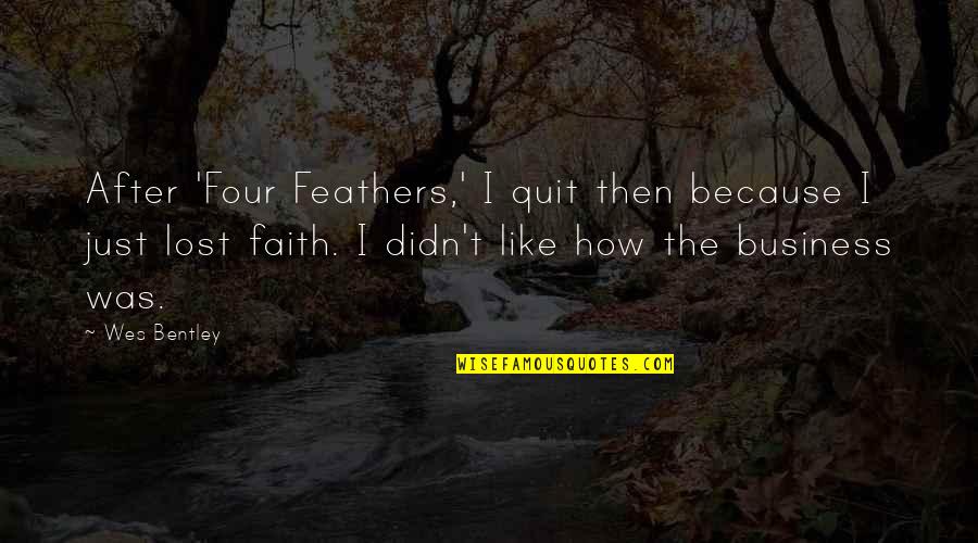 I Lost Faith Quotes By Wes Bentley: After 'Four Feathers,' I quit then because I