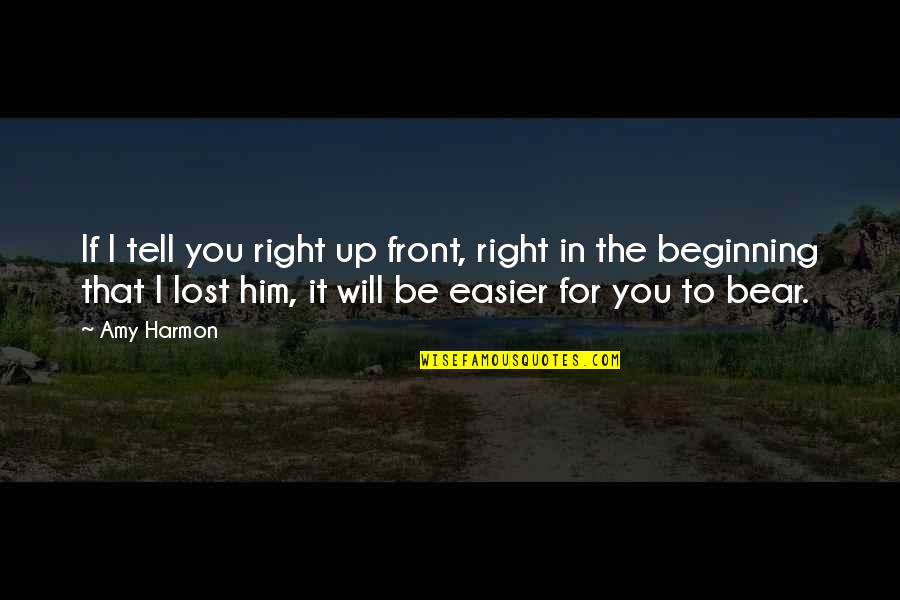 I Lost Him Quotes By Amy Harmon: If I tell you right up front, right I Lost Him Quotes By Amy Harmon: If I tell you right up front, right