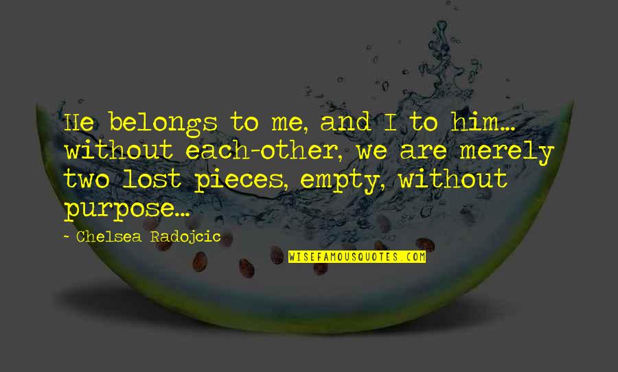 I Lost Him Quotes By Chelsea Radojcic: He belongs to me, and I to him...