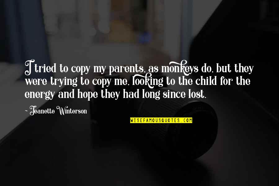 I Lost Hope Quotes By Jeanette Winterson: I tried to copy my parents, as monkeys