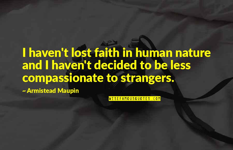 I Lost My Faith Quotes By Armistead Maupin: I haven't lost faith in human nature and