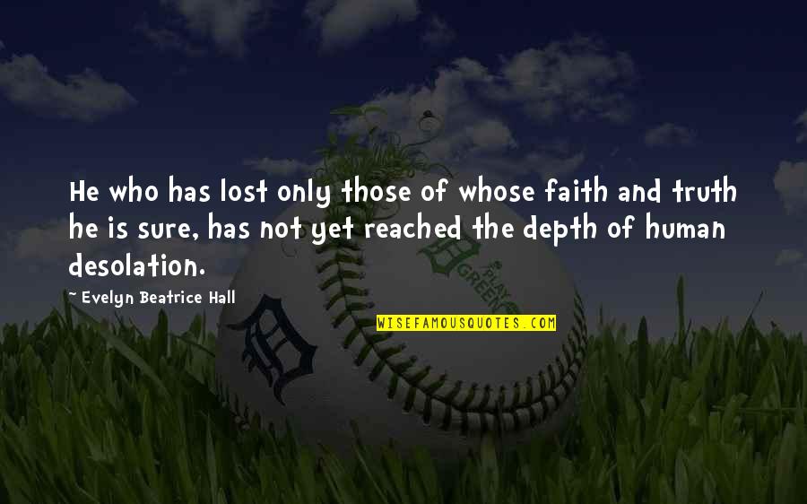 I Lost My Faith Quotes By Evelyn Beatrice Hall: He who has lost only those of whose