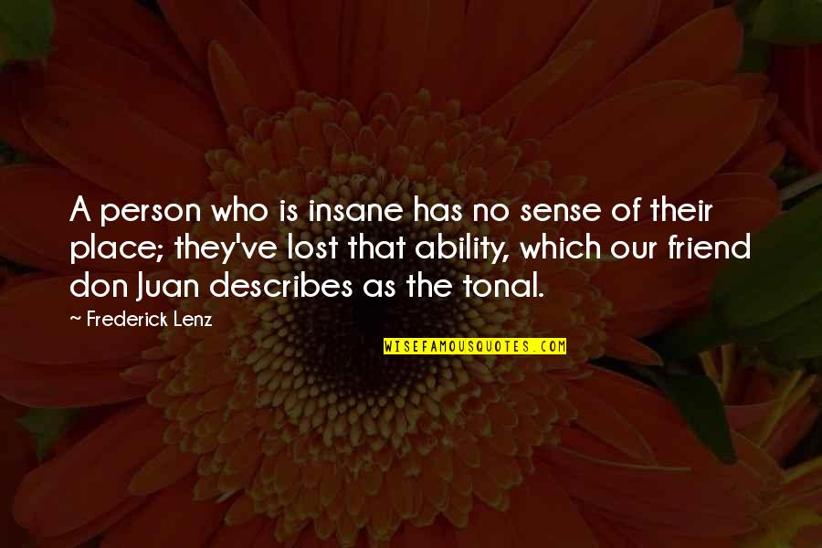 I Lost My Friend Quotes By Frederick Lenz: A person who is insane has no sense