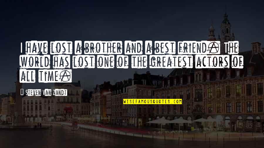 I Lost My Friend Quotes By Steven Van Zandt: I have lost a brother and a best