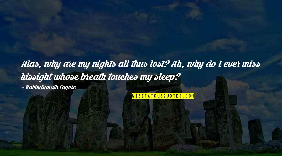 I Lost My Love Quotes By Rabindranath Tagore: Alas, why are my nights all thus lost?