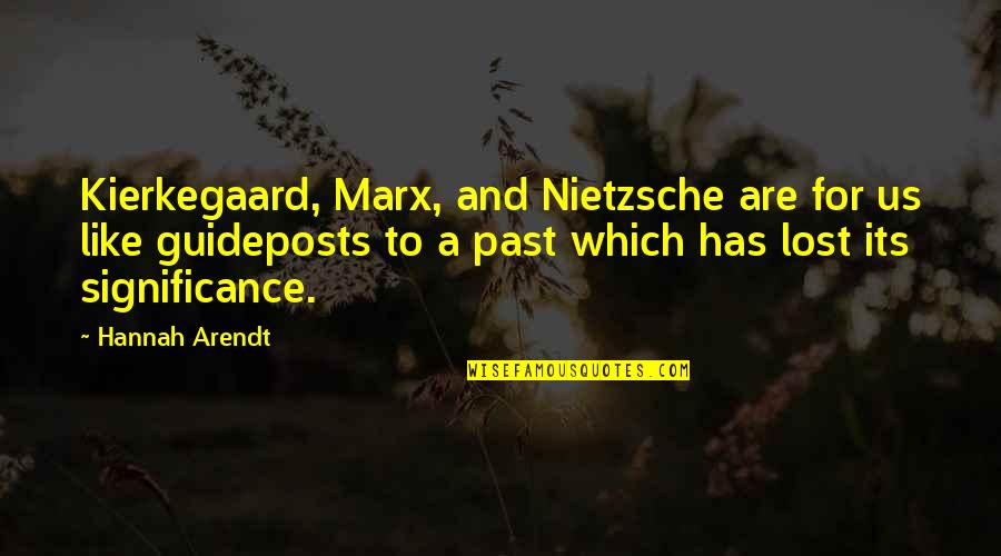 I Lost My Past Quotes By Hannah Arendt: Kierkegaard, Marx, and Nietzsche are for us like