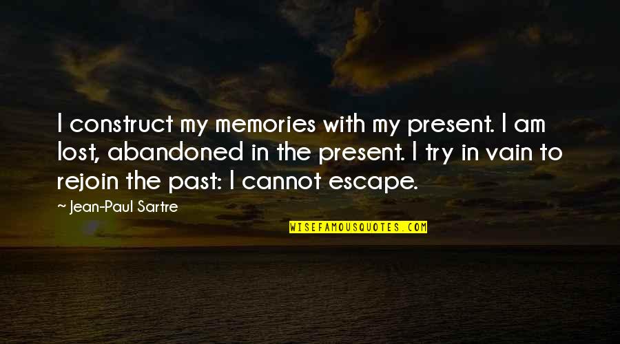I Lost My Past Quotes By Jean-Paul Sartre: I construct my memories with my present. I