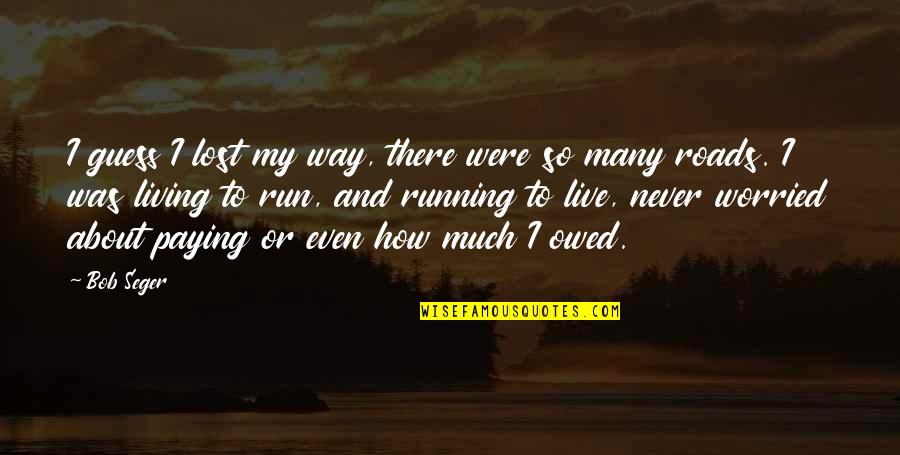 I Lost My Quotes By Bob Seger: I guess I lost my way, there were