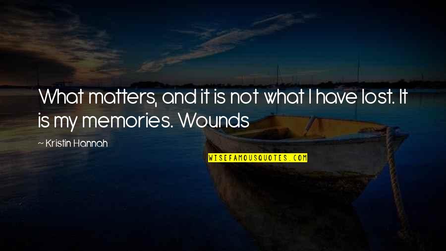 I Lost My Quotes By Kristin Hannah: What matters, and it is not what I