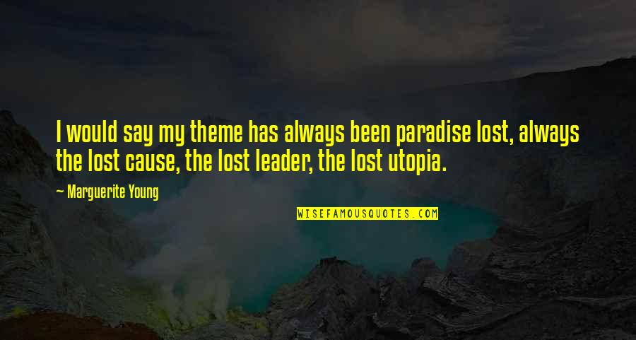 I Lost My Quotes By Marguerite Young: I would say my theme has always been