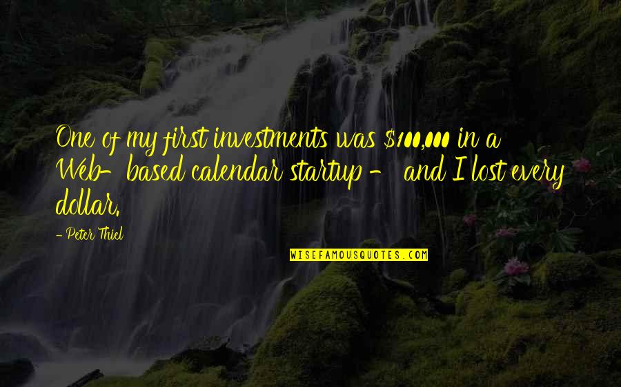 I Lost My Quotes By Peter Thiel: One of my first investments was $100,000 in