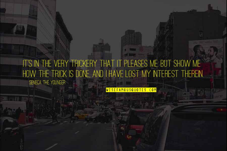 I Lost My Quotes By Seneca The Younger: It's in the very trickery that it pleases
