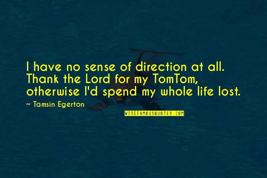 I Lost My Quotes By Tamsin Egerton: I have no sense of direction at all.