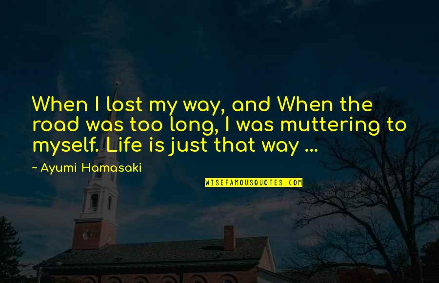 I Lost Myself In You Quotes By Ayumi Hamasaki: When I lost my way, and When the