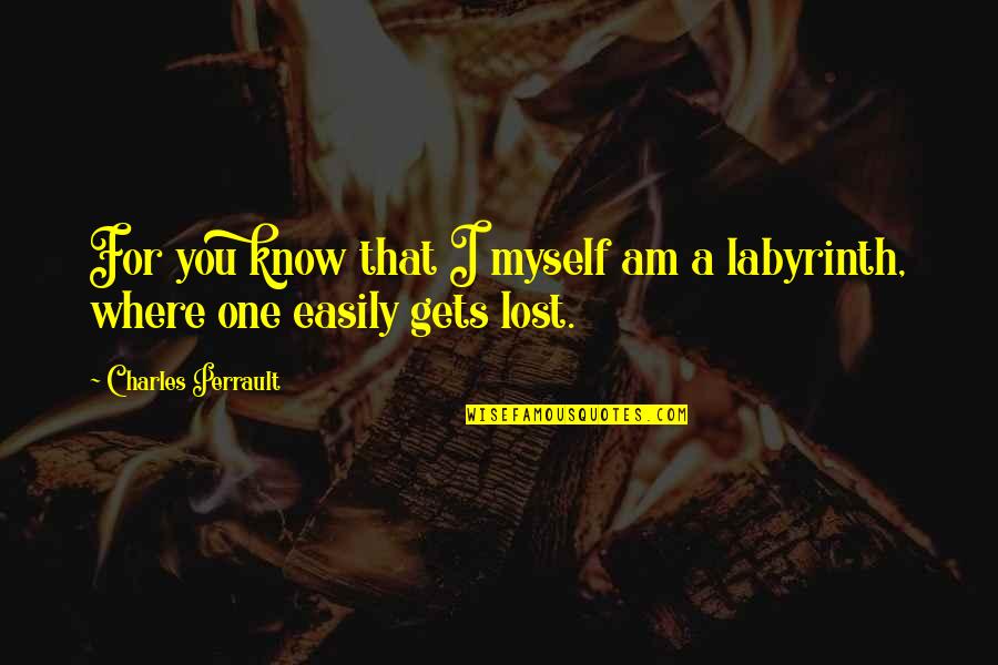 I Lost Myself Quotes By Charles Perrault: For you know that I myself am a