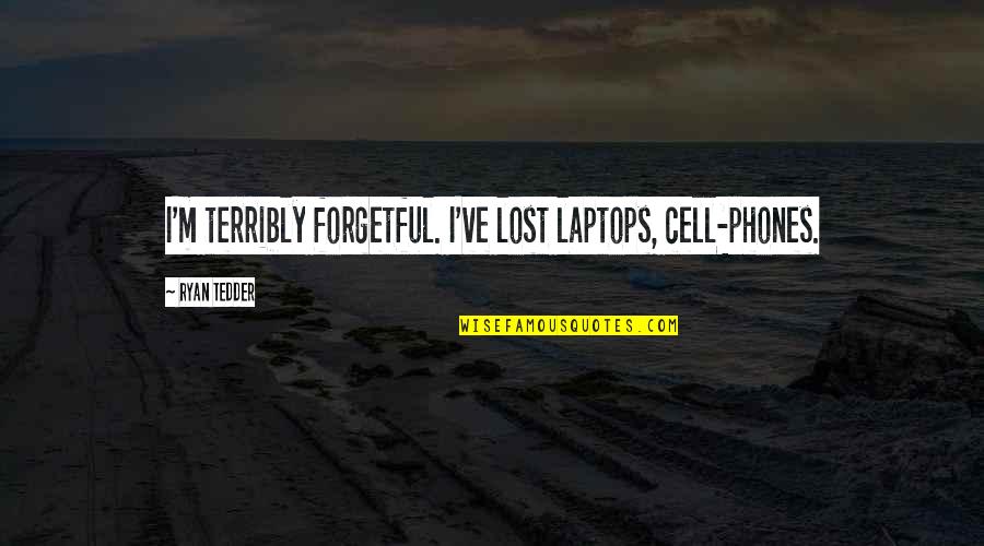 I Lost Quotes By Ryan Tedder: I'm terribly forgetful. I've lost laptops, cell-phones.