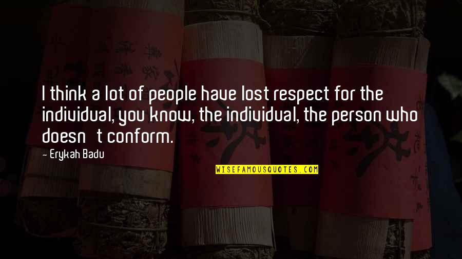 I Lost Respect For You Quotes By Erykah Badu: I think a lot of people have lost