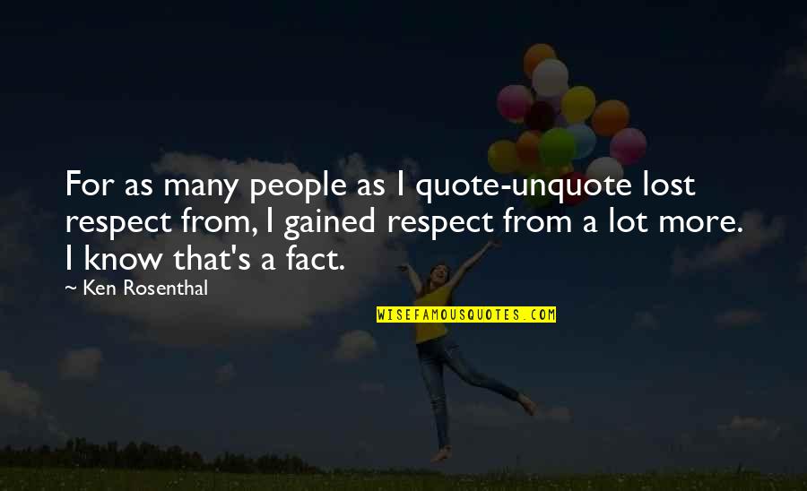 I Lost Respect For You Quotes By Ken Rosenthal: For as many people as I quote-unquote lost