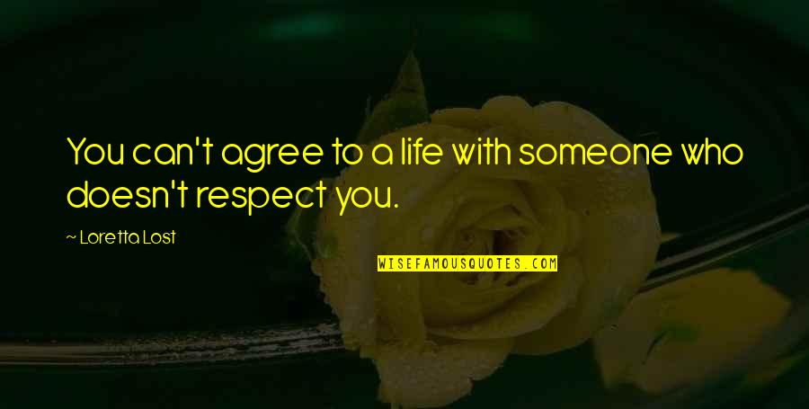 I Lost Respect For You Quotes By Loretta Lost: You can't agree to a life with someone