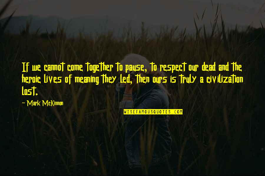 I Lost Respect For You Quotes By Mark McKinnon: If we cannot come together to pause, to