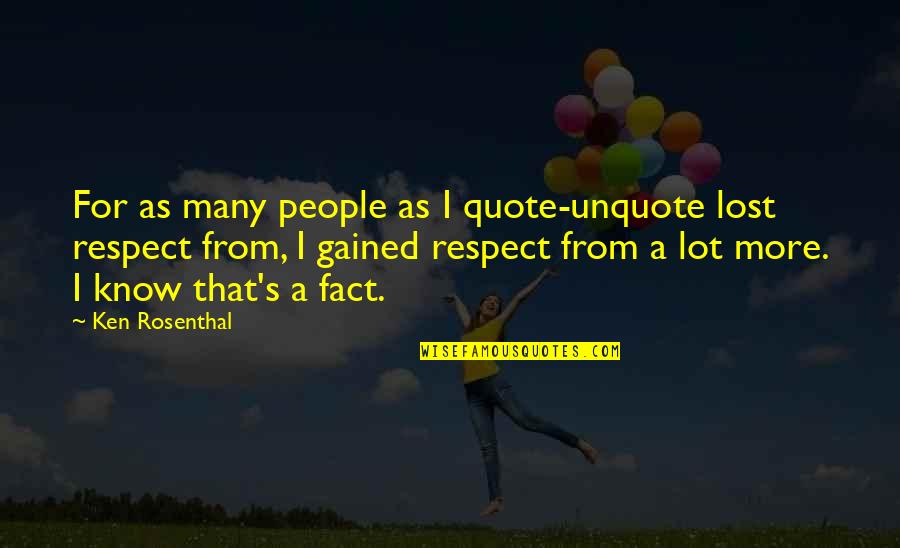 I Lost Respect Quotes By Ken Rosenthal: For as many people as I quote-unquote lost