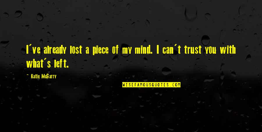I Lost Trust Quotes By Katie McGarry: I've already lost a piece of my mind.