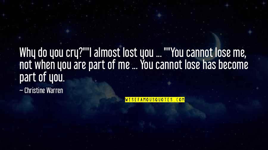 I Lost You Quotes By Christine Warren: Why do you cry?""I almost lost you ...