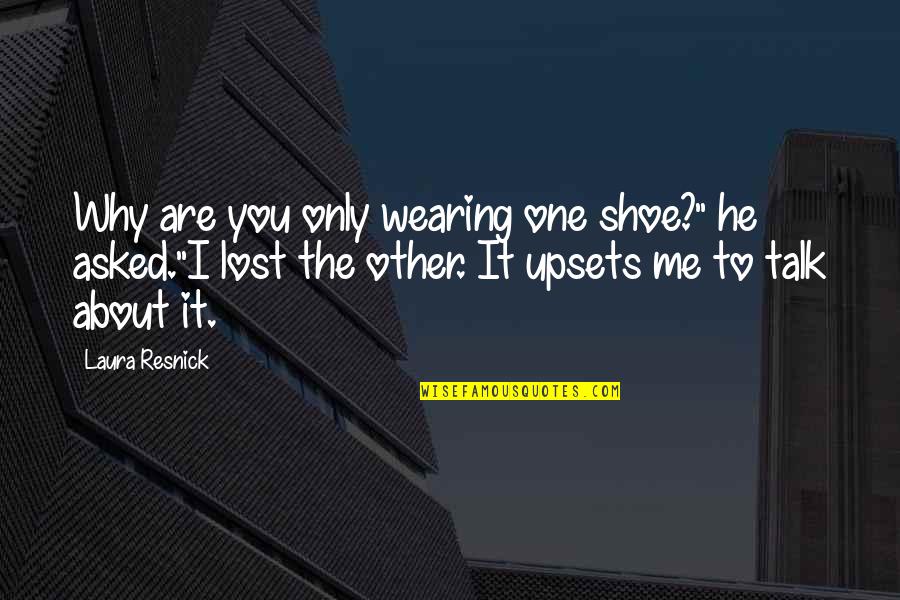 I Lost You Quotes By Laura Resnick: Why are you only wearing one shoe?" he