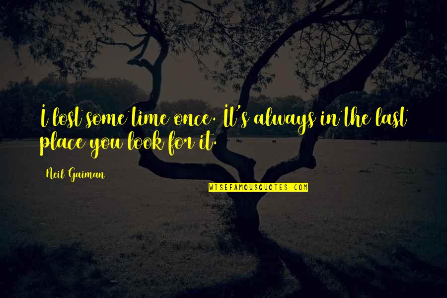 I Lost You Quotes By Neil Gaiman: I lost some time once. It's always in