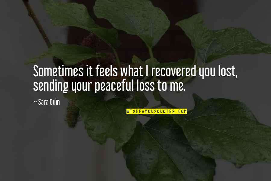 I Lost You Quotes By Sara Quin: Sometimes it feels what I recovered you lost,