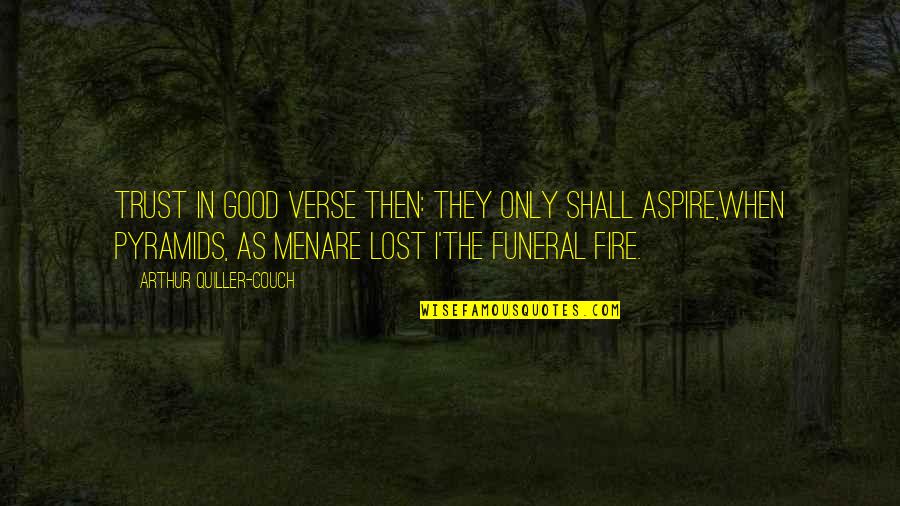 I Lost Your Trust Quotes By Arthur Quiller-Couch: Trust in good verse then: They only shall I Lost Your Trust Quotes By Arthur Quiller-Couch: Trust in good verse then: They only shall