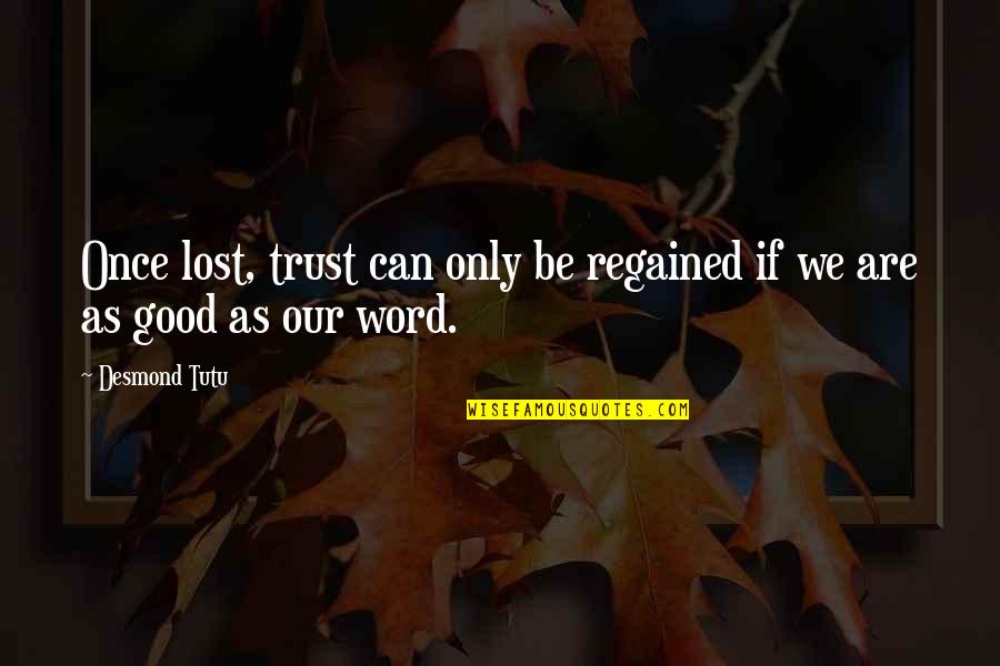 I Lost Your Trust Quotes By Desmond Tutu: Once lost, trust can only be regained if