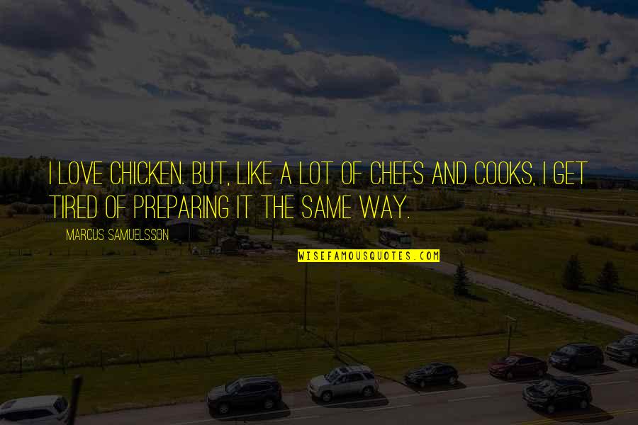 I Lot Like Love Quotes By Marcus Samuelsson: I love chicken. But, like a lot of