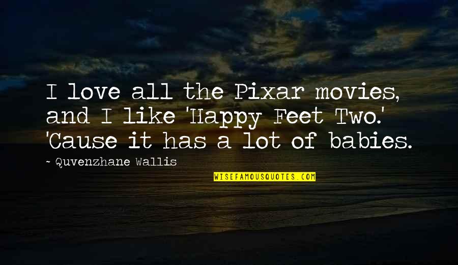 I Lot Like Love Quotes By Quvenzhane Wallis: I love all the Pixar movies, and I