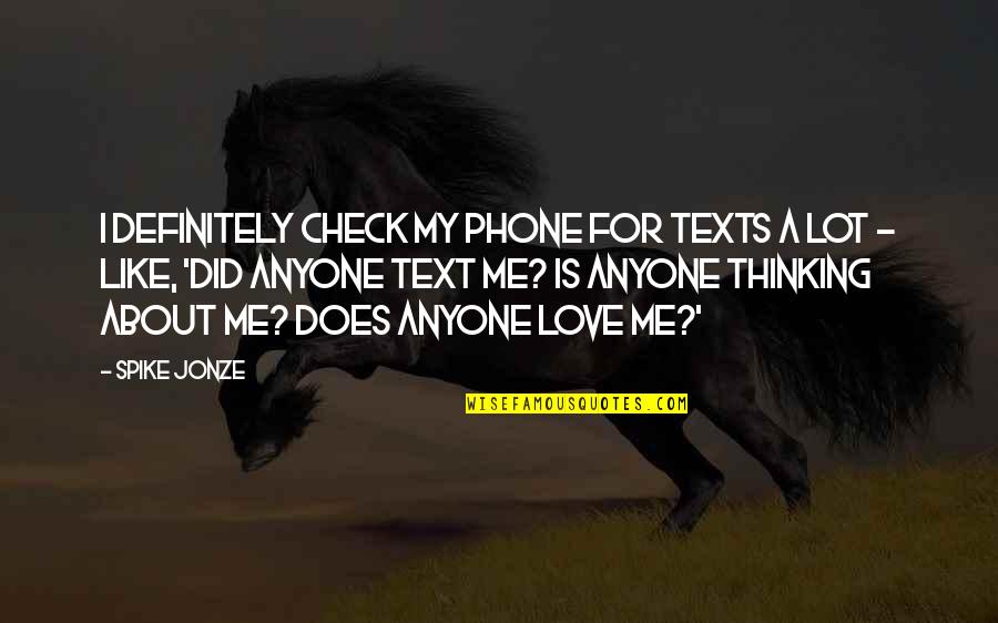 I Lot Like Love Quotes By Spike Jonze: I definitely check my phone for texts a