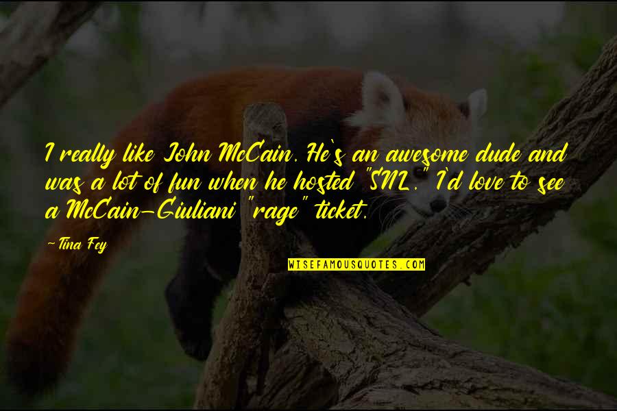 I Lot Like Love Quotes By Tina Fey: I really like John McCain. He's an awesome