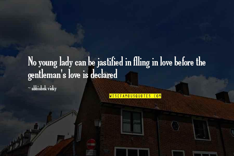 I Love A Gentleman Quotes By Abhishek Vicky: No young lady can be jastified in flling I Love A Gentleman Quotes By Abhishek Vicky: No young lady can be jastified in flling